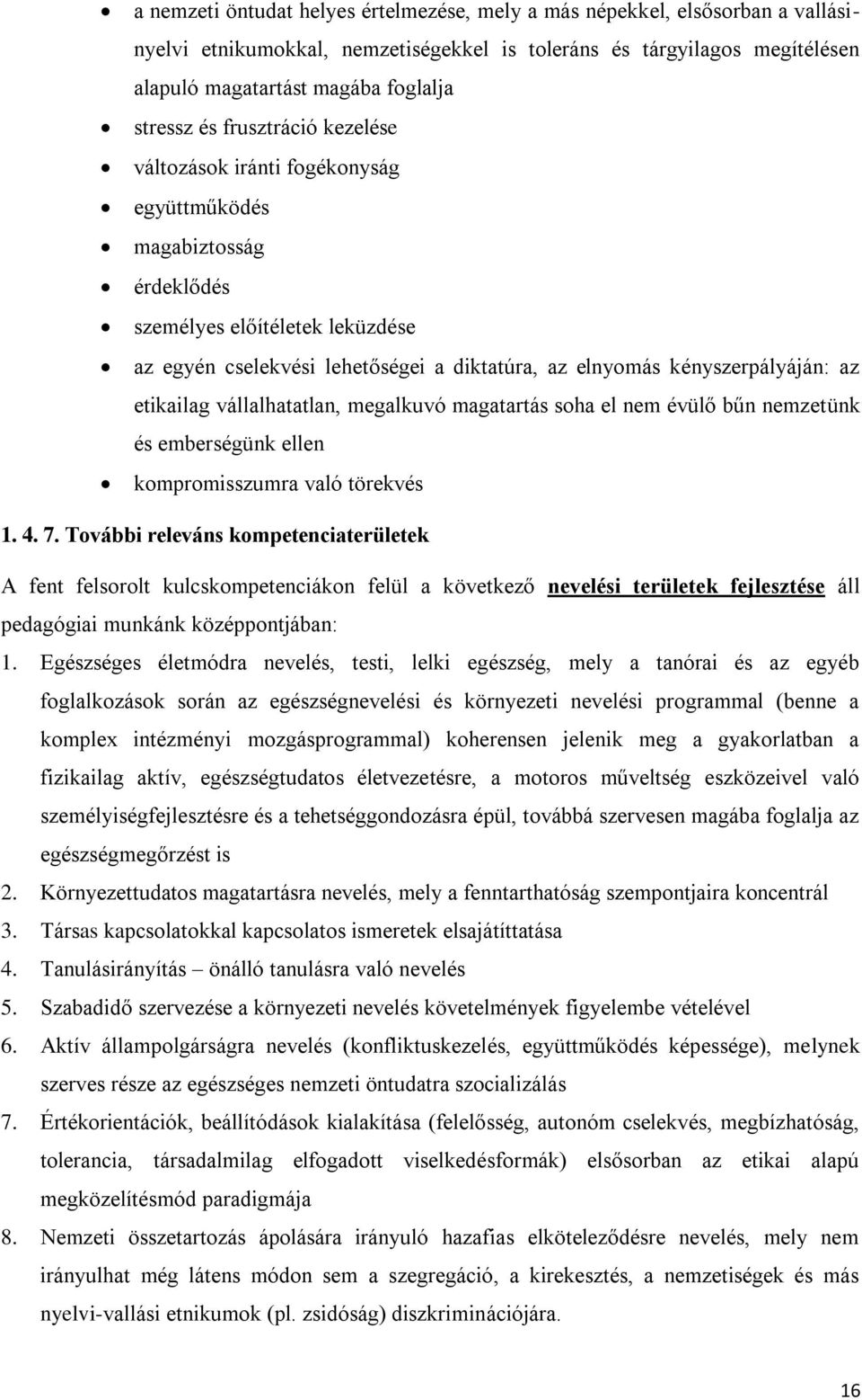 az etikailag vállalhatatlan, megalkuvó magatartás soha el nem évülő bűn nemzetünk és emberségünk ellen kompromisszumra való törekvés 1. 4. 7.