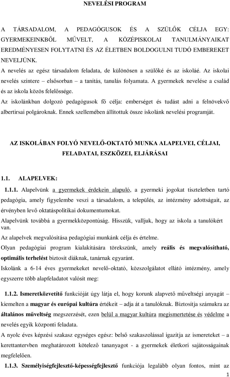 A gyermekek nevelése a család és az iskola közös felelőssége. Az iskolánkban dolgozó pedagógusok fő célja: emberséget és tudást adni a felnövekvő albertirsai polgároknak.