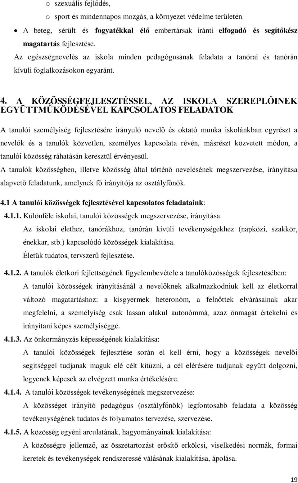 A KÖZÖSSÉGFEJLESZTÉSSEL, AZ ISKOLA SZEREPLŐINEK EGYÜTTMŰKÖDÉSÉVEL KAPCSOLATOS FELADATOK A tanulói személyiség fejlesztésére irányuló nevelő és oktató munka iskolánkban egyrészt a nevelők és a tanulók