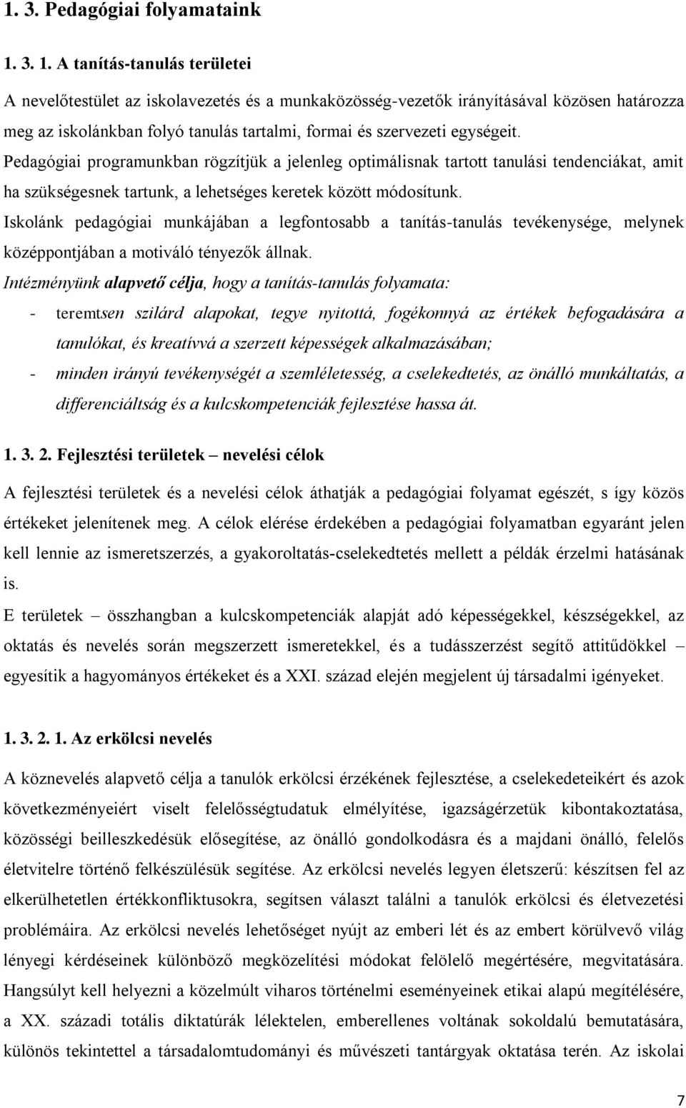 egységeit. Pedagógiai programunkban rögzítjük a jelenleg optimálisnak tartott tanulási tendenciákat, amit ha szükségesnek tartunk, a lehetséges keretek között módosítunk.