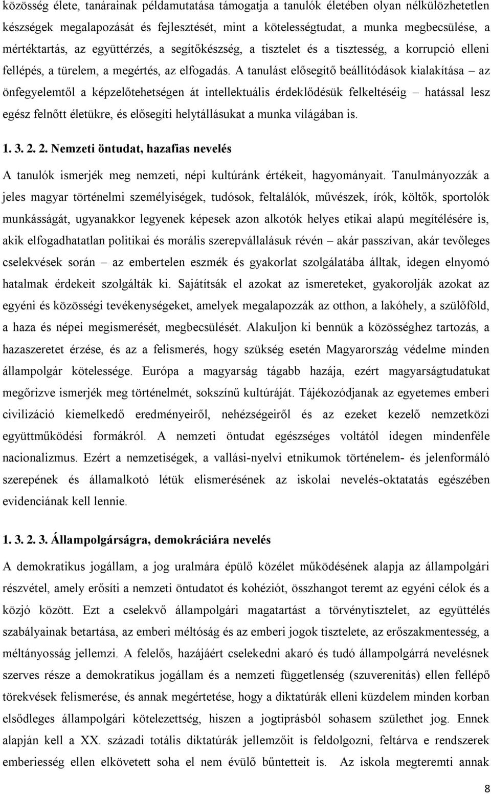 A tanulást elősegítő beállítódások kialakítása az önfegyelemtől a képzelőtehetségen át intellektuális érdeklődésük felkeltéséig hatással lesz egész felnőtt életükre, és elősegíti helytállásukat a