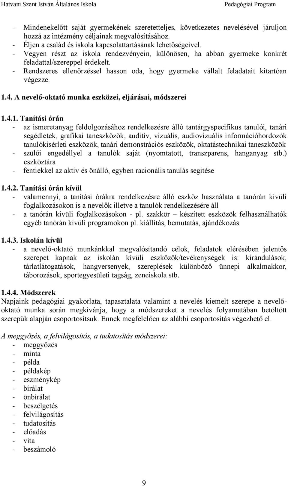 1.4. A nevelő-oktató munka eszközei, eljárásai, módszerei 1.4.1. Tanítási órán - az ismeretanyag feldolgozásához rendelkezésre álló tantárgyspecifikus tanulói, tanári segédletek, grafikai