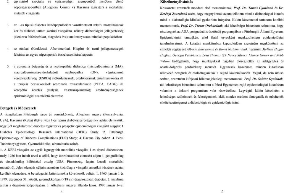 éve) tanulmányozása mindkét populációban 4. az etnikai (Kaukázusi, Afro-amerikai, Hispán) és nemi jellegzetességek feltárása az egyes népcsoportok összehasonlítása kapcsán 5.