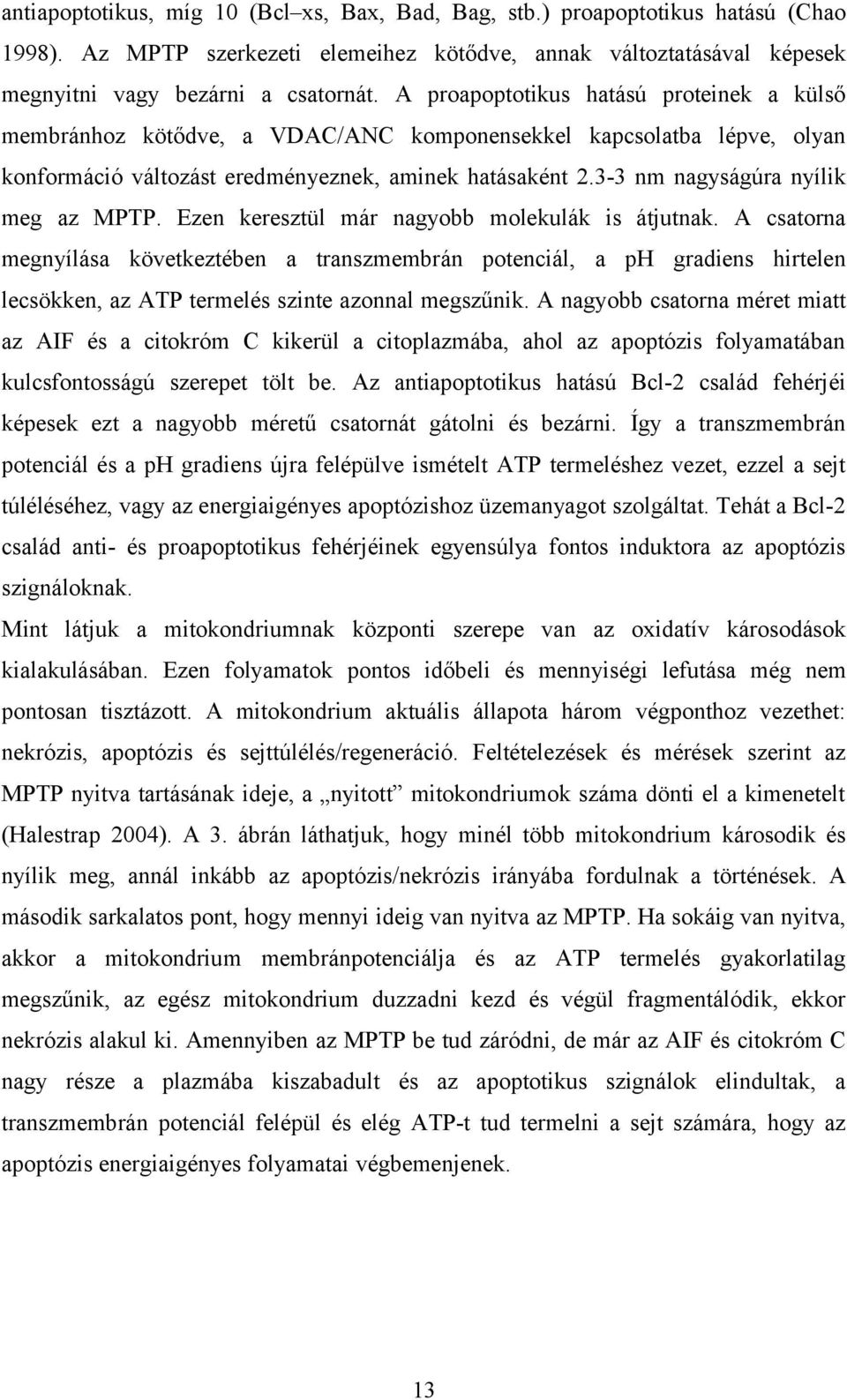 3-3 nm nagyságúra nyílik meg az MPTP. Ezen keresztül már nagyobb molekulák is átjutnak.