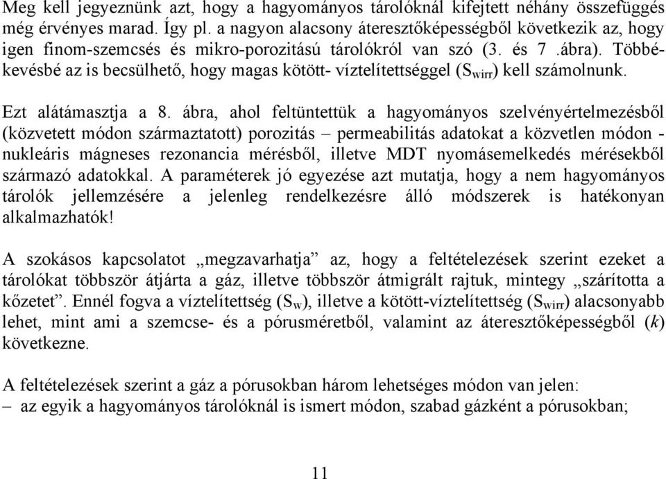 Többékevésbé az is becsülhető, hogy magas kötött- víztelítettséggel (S wirr ) kell számolnunk. Ezt alátámasztja a 8.