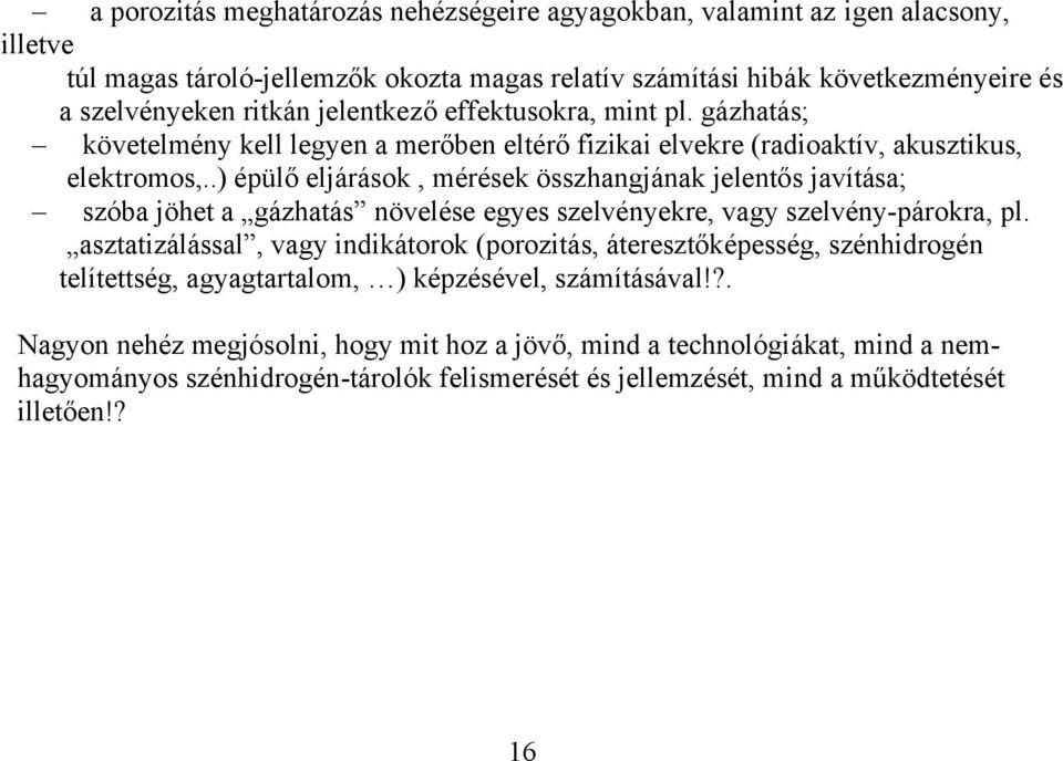 .) épülő eljárások, mérések összhangjának jelentős javítása; szóba jöhet a gázhatás növelése egyes szelvényekre, vagy szelvény-párokra, pl.