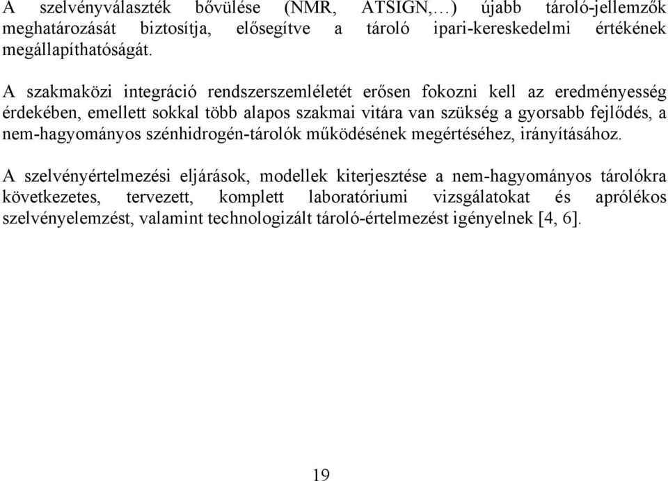 fejlődés, a nem-hagyományos szénhidrogén-tárolók működésének megértéséhez, irányításához.