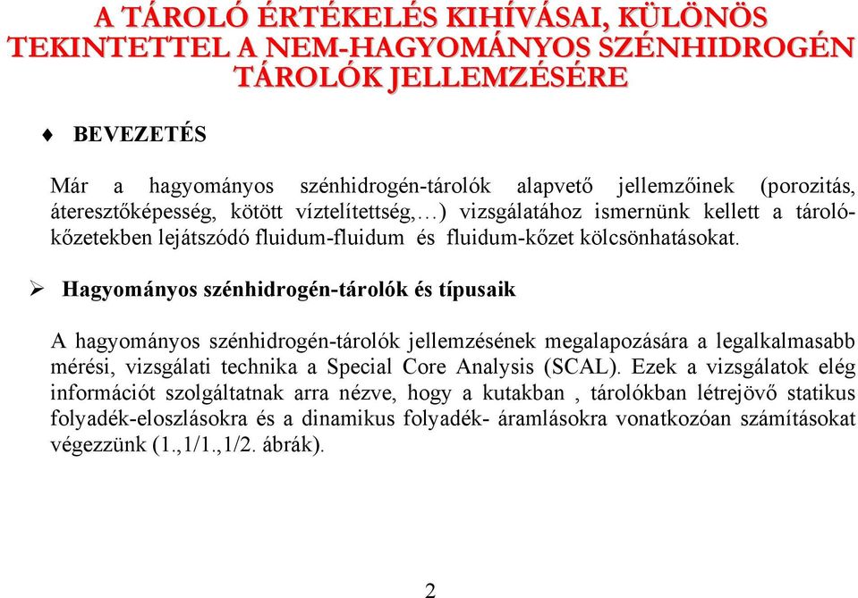 Hagyományos szénhidrogén-tárolók és típusaik A hagyományos szénhidrogén-tárolók jellemzésének megalapozására a legalkalmasabb mérési, vizsgálati technika a Special Core Analysis (SCAL).