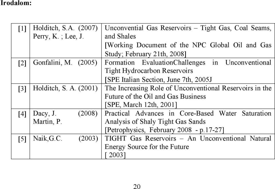 (2005) Formation EvaluationChallenges in Unconventional Tight Hydrocarbon Reservoirs [SPE Italian Section, June 7th, 2005J [3] Holditch, S. A.