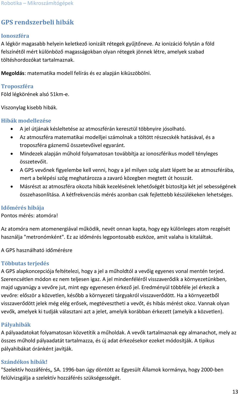 Megoldás: matematika modell felírás és ez alapján kiküszöbölni. Troposzféra Föld légkörének alsó 51km-e. Viszonylag kisebb hibák.