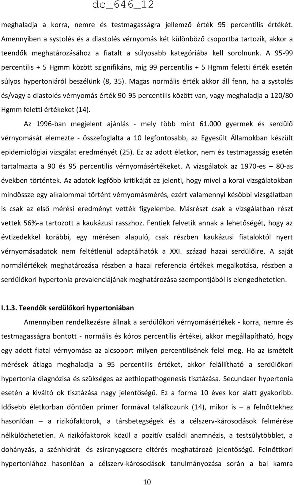 A 95-99 percentilis + 5 Hgmm között szignifikáns, míg 99 percentilis + 5 Hgmm feletti érték esetén súlyos hypertoniáról beszélünk (8, 35).