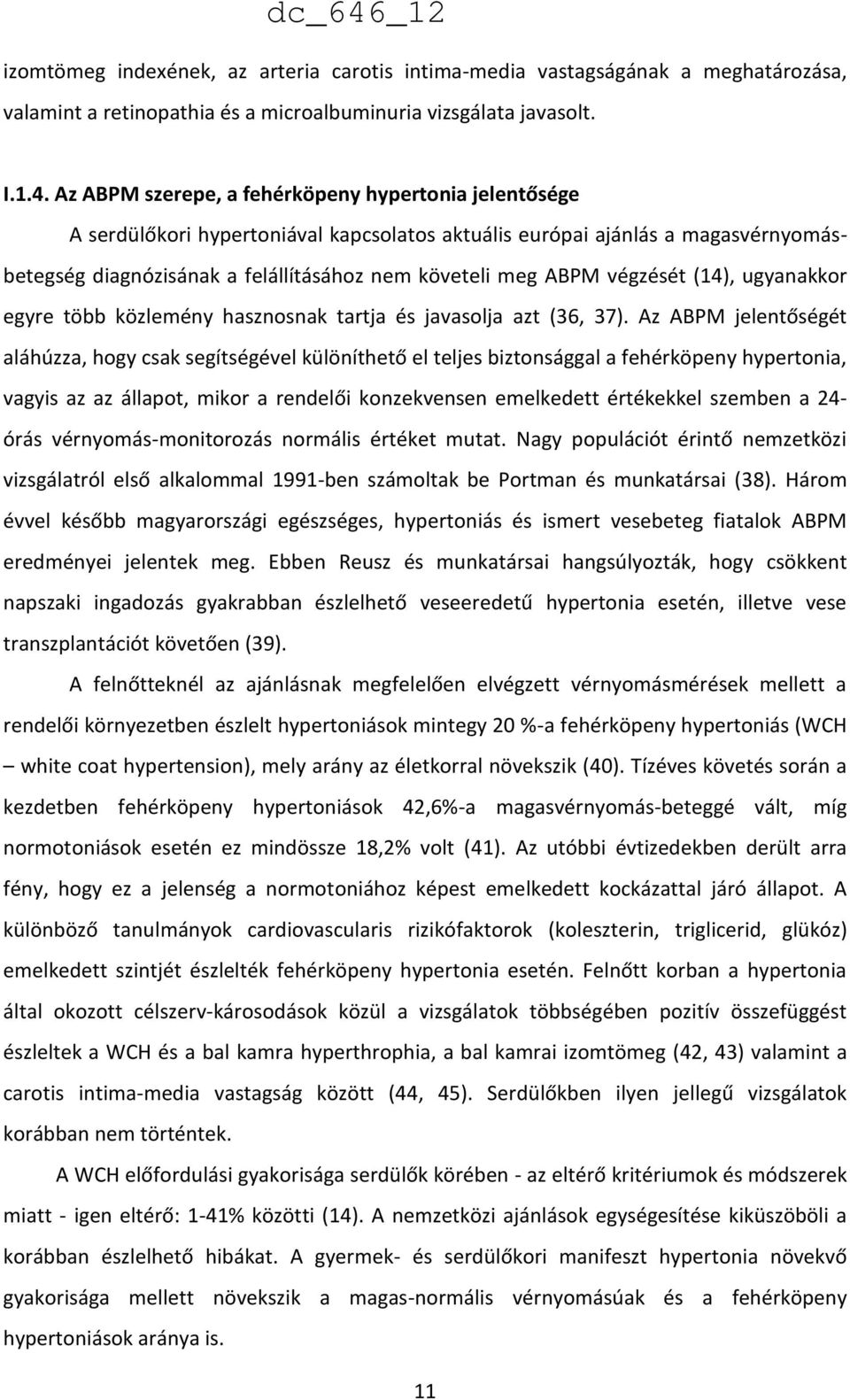 végzését (14), ugyanakkor egyre több közlemény hasznosnak tartja és javasolja azt (36, 37).