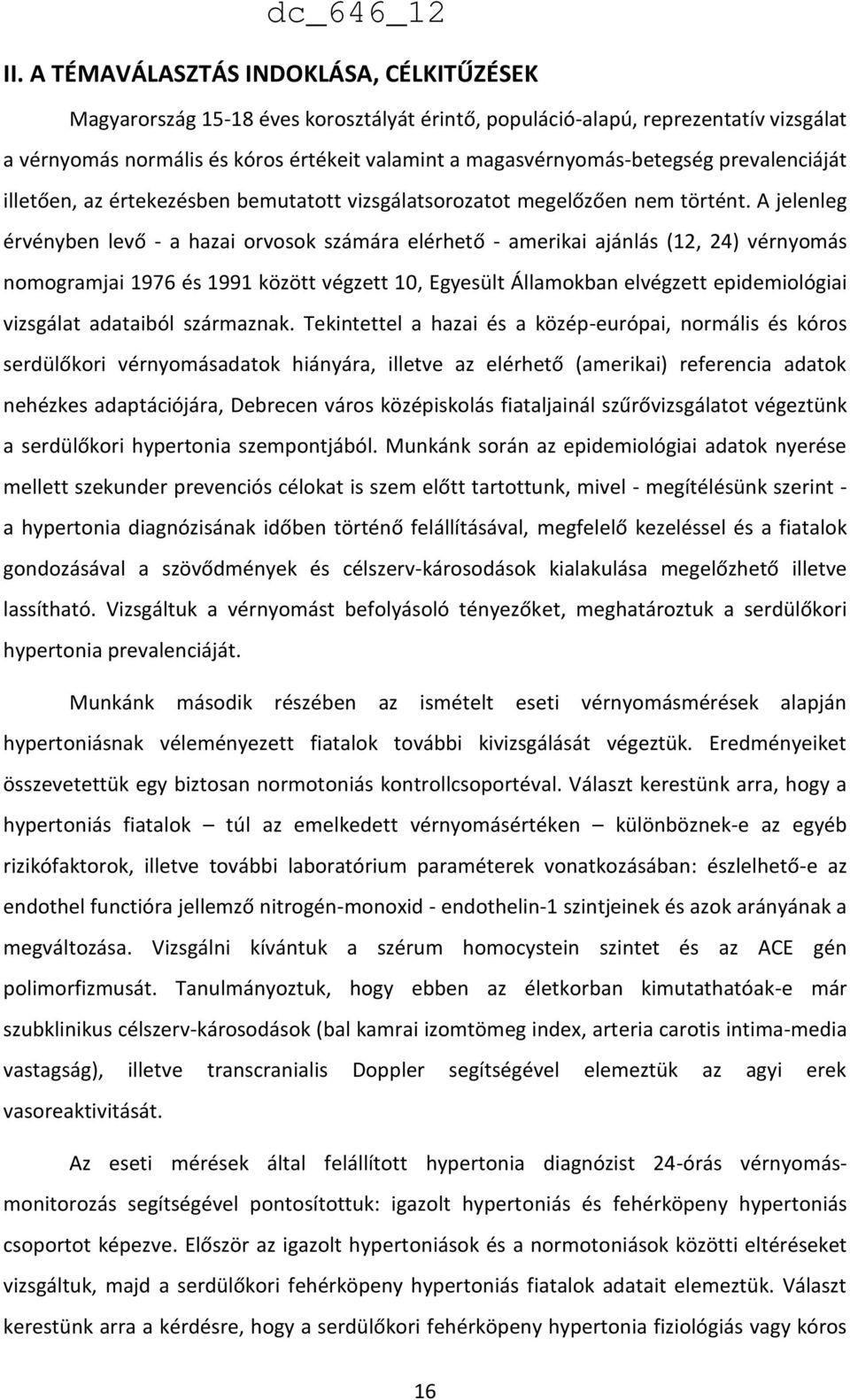 A jelenleg érvényben levő - a hazai orvosok számára elérhető - amerikai ajánlás (12, 24) vérnyomás nomogramjai 1976 és 1991 között végzett 10, Egyesült Államokban elvégzett epidemiológiai vizsgálat