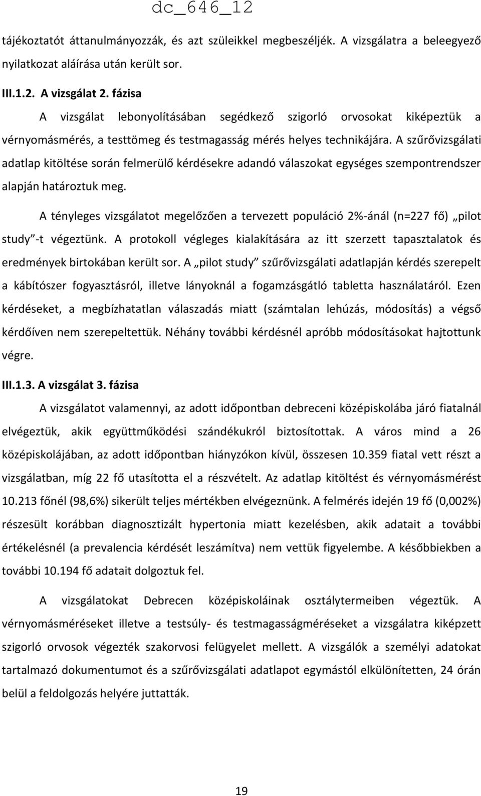A szűrővizsgálati adatlap kitöltése során felmerülő kérdésekre adandó válaszokat egységes szempontrendszer alapján határoztuk meg.