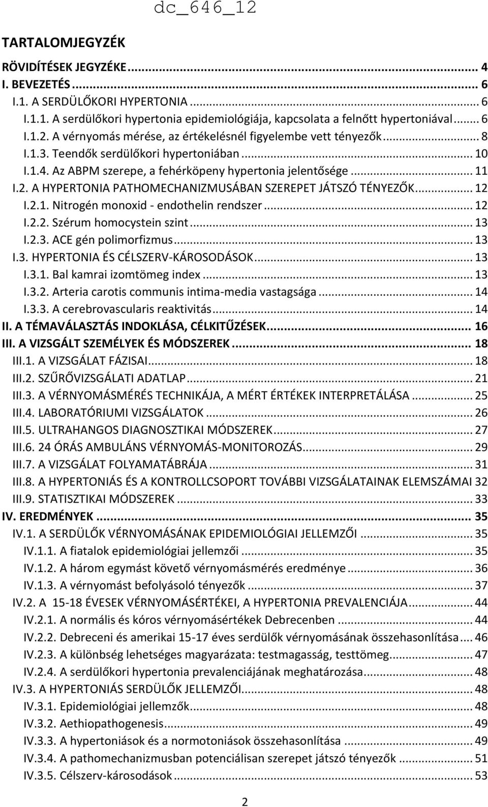 .. 12 I.2.2. Szérum homocystein szint... 13 I.2.3. ACE gén polimorfizmus... 13 I.3. HYPERTONIA ÉS CÉLSZERV-KÁROSODÁSOK... 13 I.3.1. Bal kamrai izomtömeg index... 13 I.3.2. Arteria carotis communis intima-media vastagsága.