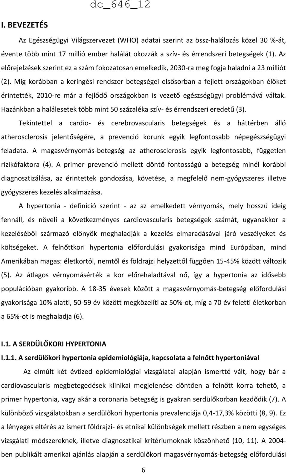 Míg korábban a keringési rendszer betegségei elsősorban a fejlett országokban élőket érintették, 2010-re már a fejlődő országokban is vezető egészségügyi problémává váltak.