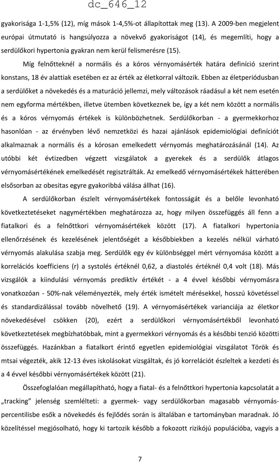 Míg felnőtteknél a normális és a kóros vérnyomásérték határa definíció szerint konstans, 18 év alattiak esetében ez az érték az életkorral változik.