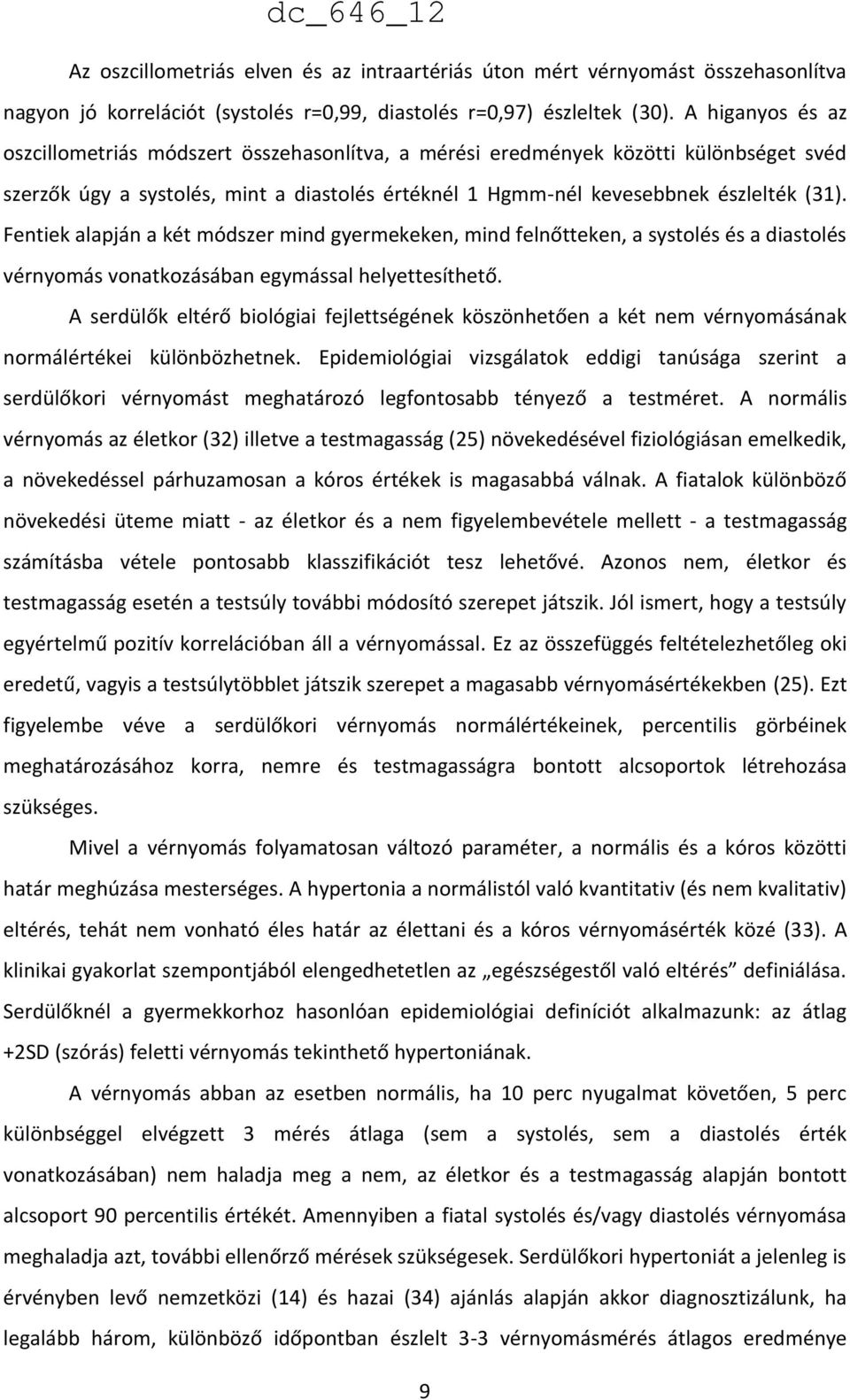 Fentiek alapján a két módszer mind gyermekeken, mind felnőtteken, a systolés és a diastolés vérnyomás vonatkozásában egymással helyettesíthető.