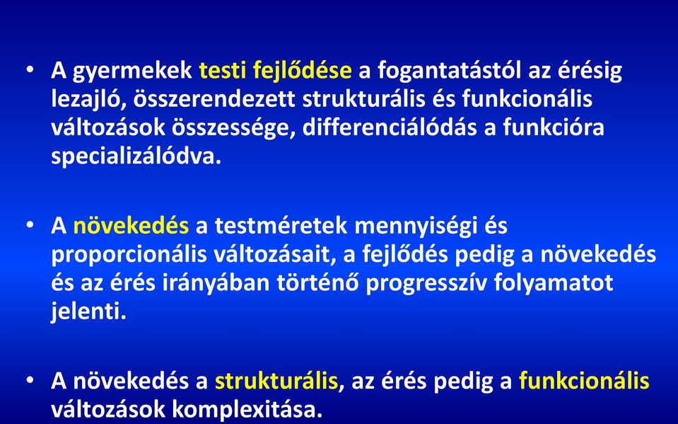 A növekedés a testméretek mennyiségi és proporcionális változásait, a fejlődés pedig a növekedés és az