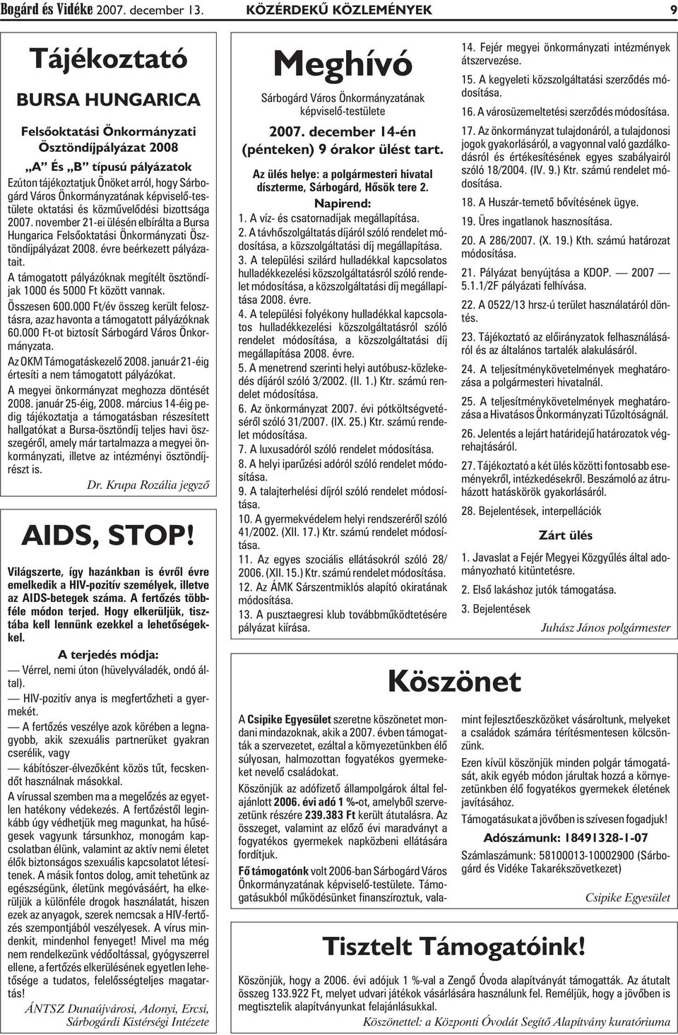 Önkormányzatának képviselõ-testülete oktatási és közmûvelõdési bizottsága 2007. november 21-ei ülésén elbírálta a Bursa Hungarica Felsõoktatási Önkormányzati Ösztöndíjpályázat 2008.