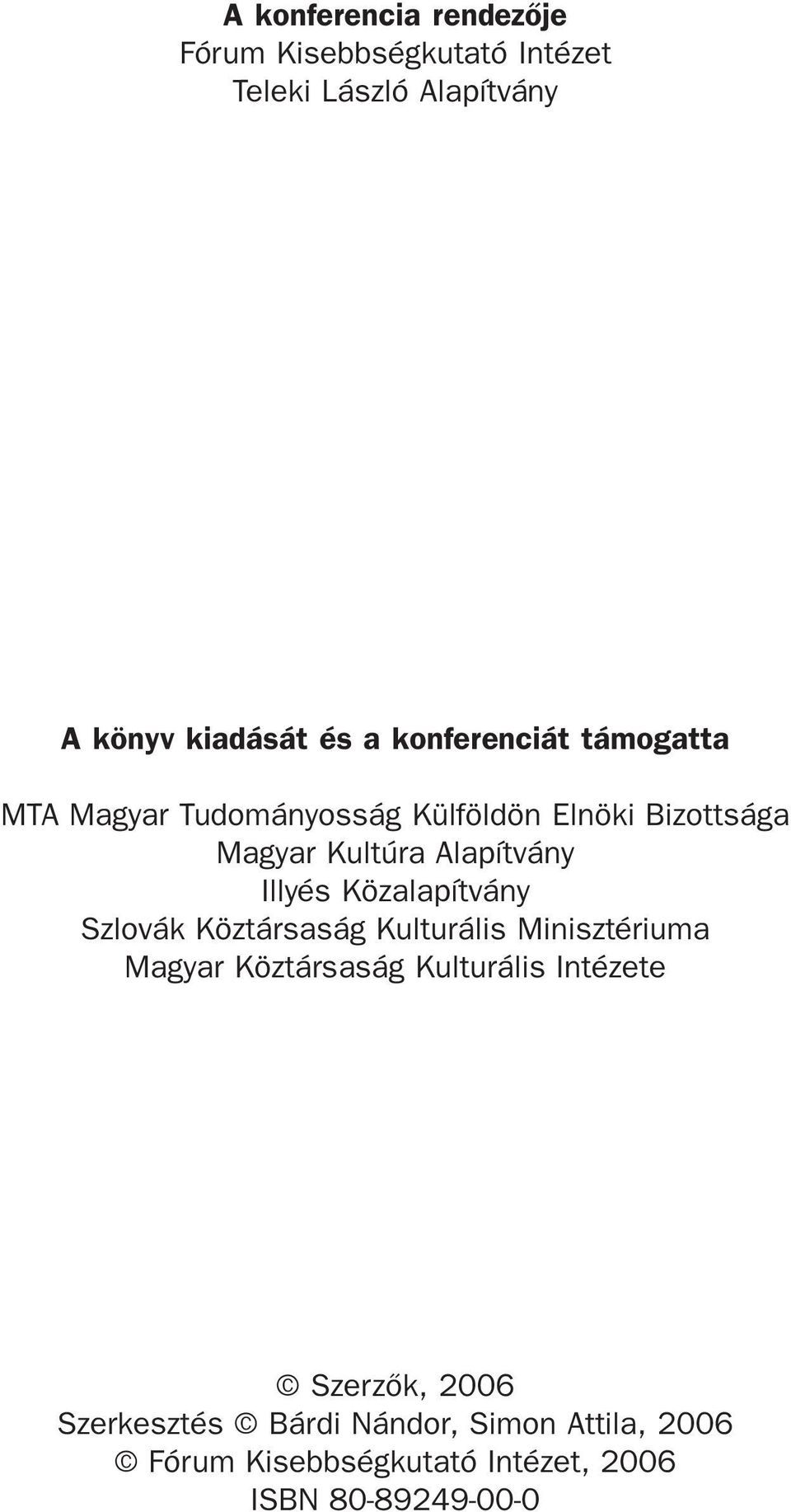 Illyés Közalapítvány Szlovák Köztársaság Kulturális Minisztériuma Magyar Köztársaság Kulturális Intézete
