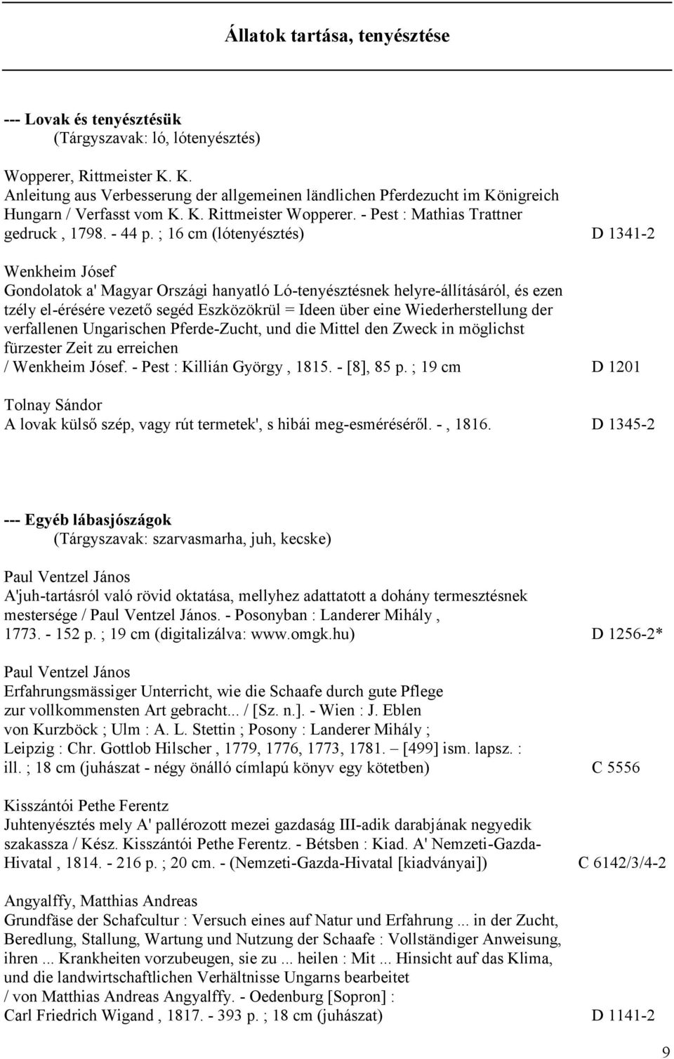 ; 16 cm (lótenyésztés) D 1341-2 Wenkheim Jósef Gondolatok a' Magyar Országi hanyatló Ló-tenyésztésnek helyre-állításáról, és ezen tzély el-érésére vezető segéd Eszközökrül = Ideen über eine