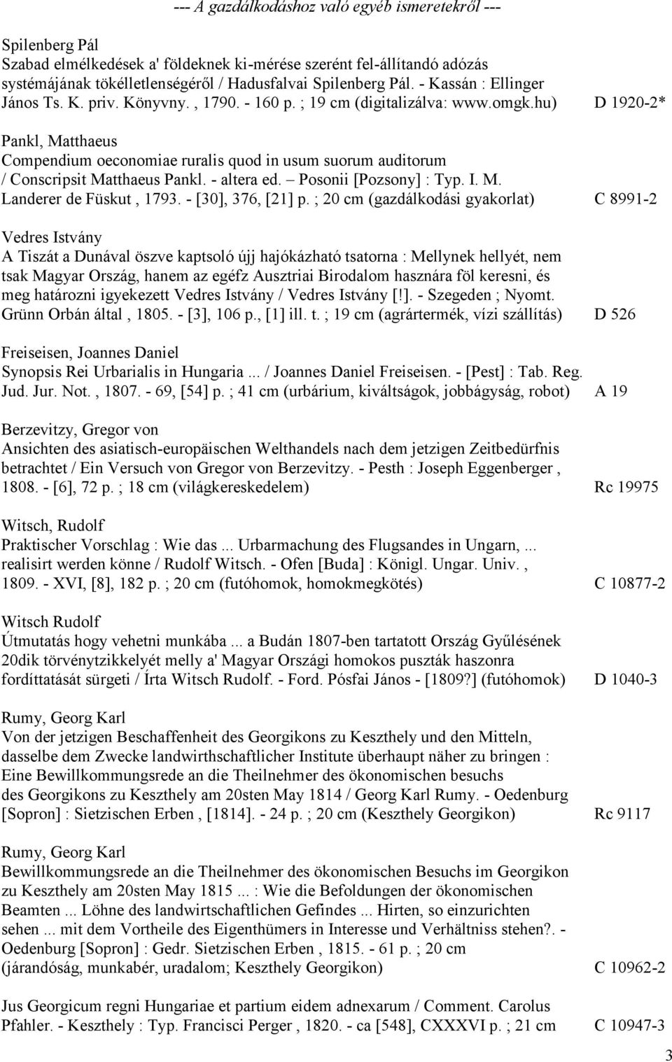 hu) D 1920-2* Pankl, Matthaeus Compendium oeconomiae ruralis quod in usum suorum auditorum / Conscripsit Matthaeus Pankl. - altera ed. Posonii [Pozsony] : Typ. I. M. Landerer de Füskut, 1793.