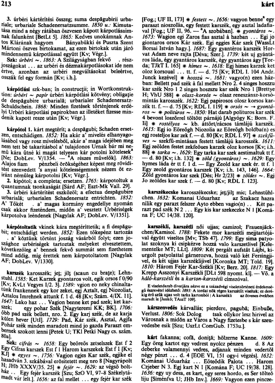 birtokak után járó mindennemű kárpótlással együtt [Kv; Végr.]. Szk: úrbéri ~. 1863: A Szilágyságban fekvő. részjoszágokat.