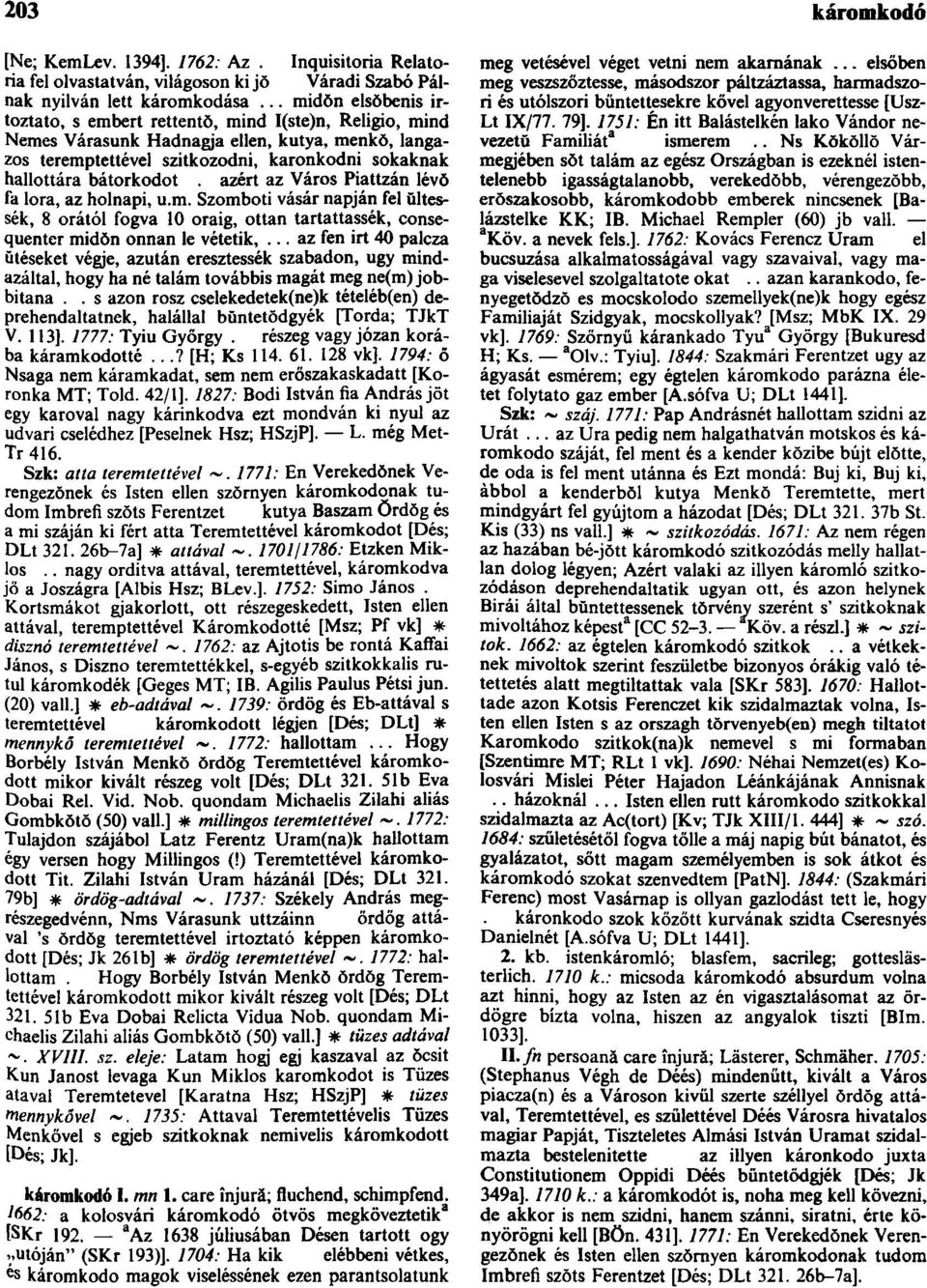 azért az Város Piattzán lévő fa lora, az holnapi, u.m. Szomboti vásár napján fel ültessék, 8 órától fogva 10 oraig, ottan tartattassék, consequenter midőn onnan le vétetik,.