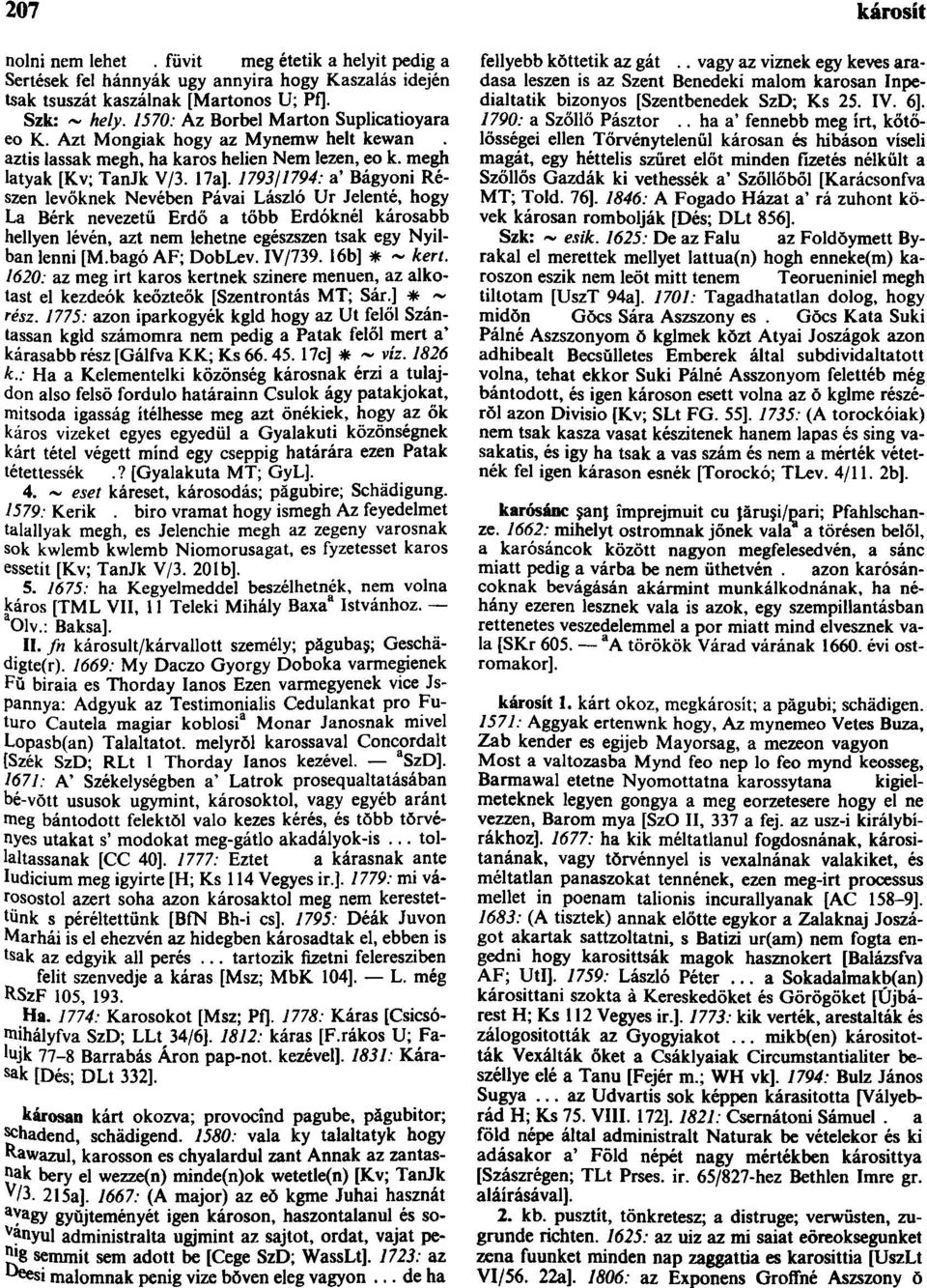 1793/1794: a' Bágyoni Részen levőknek Nevében Pávai László Ur Jelenté, hogy La Bérk nevezetű Erdő a tőbb Erdőknél károsabb hellyen lévén, azt nem lehetne egészszen tsak egy Nyilban lenni [M.