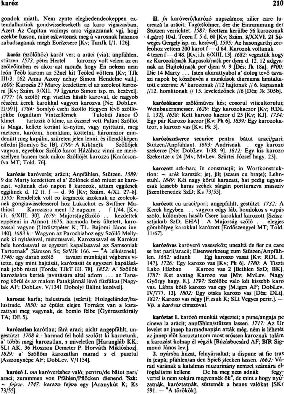 1573: péter Hertel karozny volt velem az en zeöleőimben es akor azt monda hogy En netom nem leön Teöb karom az 52nel kit Teöled vöttem [Kv; TJk III/3. 162 Anna Azony nehay Simon Hendelne vall.j.