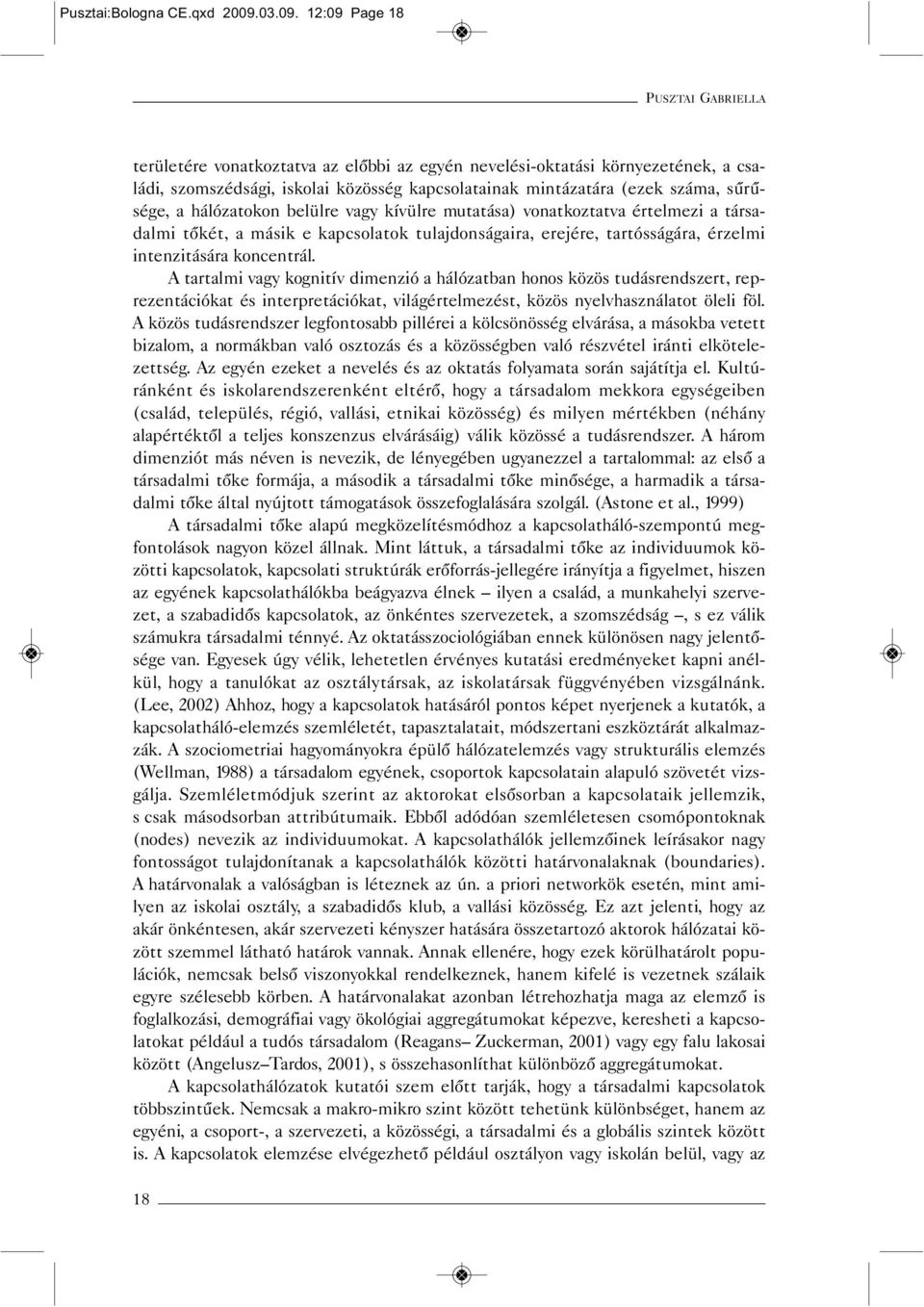 12:09 Page 18 PUSZTAI GABRIELLA területére vonatkoztatva az előbbi az egyén nevelési-oktatási környezetének, a családi, szomszédsági, iskolai közösség kapcsolatainak mintázatára (ezek száma,