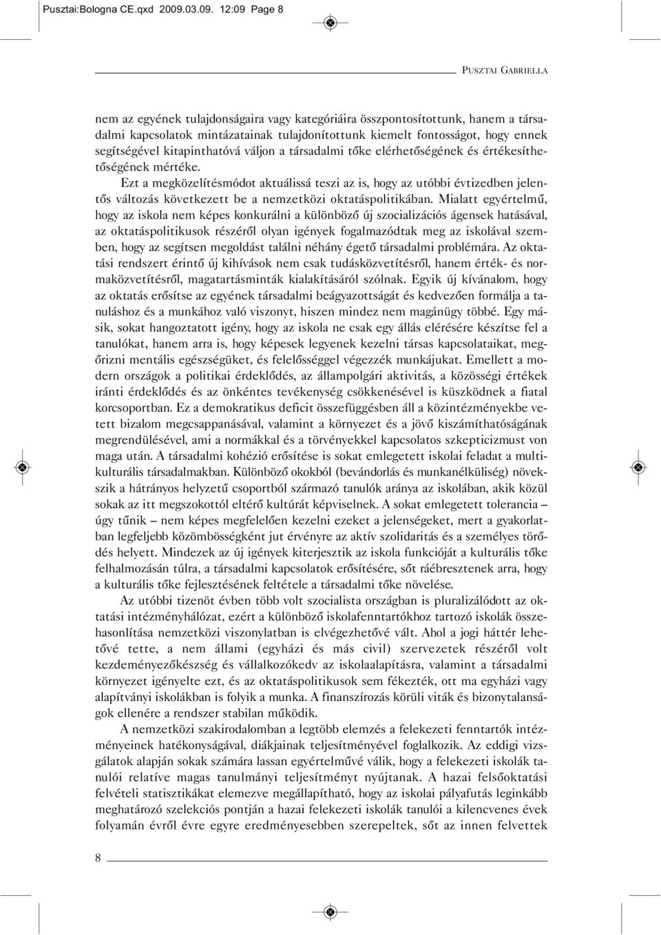 12:09 Page 8 PUSZTAI GABRIELLA nem az egyének tulajdonságaira vagy kategóriáira összpontosítottunk, hanem a társadalmi kapcsolatok mintázatainak tulajdonítottunk kiemelt fontosságot, hogy ennek