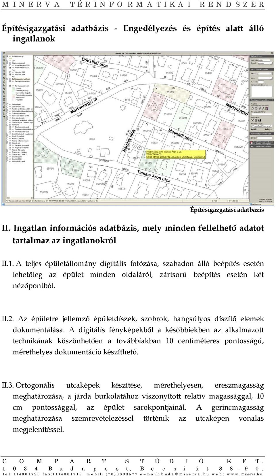 Az épületre jellemző épületdíszek, szobrok, hangsúlyos díszítő elemek dokumentálása.