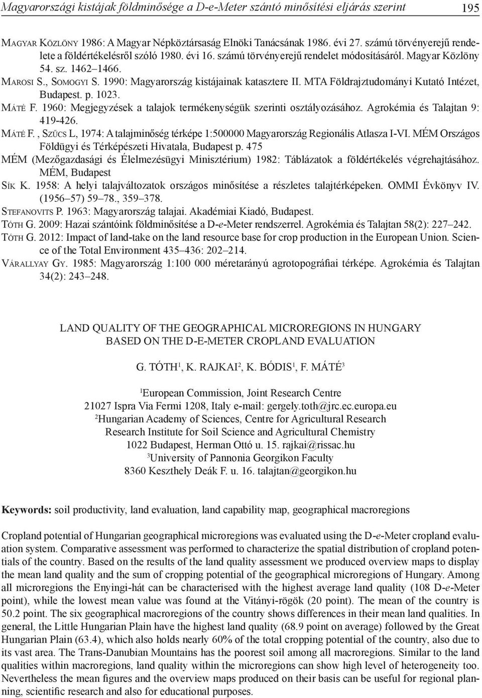 1990: Magyarország ainak katasztere II. MTA Földrajztudományi Kutató Intézet, Budapest. p. 1023. Má t é F. 1960: Megjegyzések a talajok termékenységük szerinti osztályozásához.