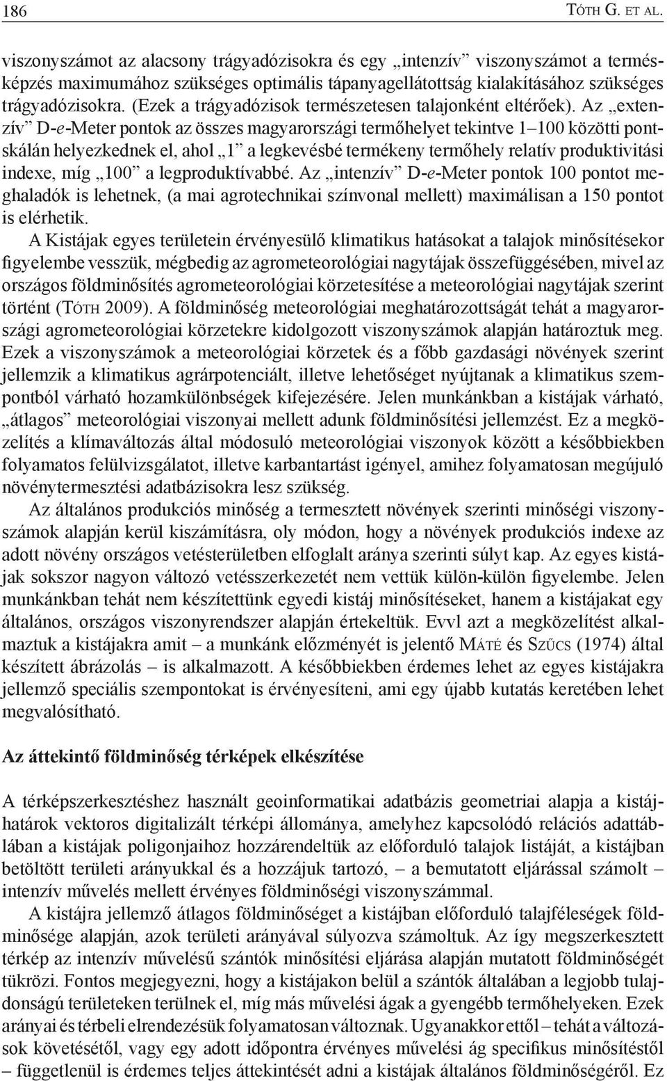 Az extenzív D-e-Meter pontok az összes magyarországi termőhelyet tekintve 1 100 közötti pontskálán helyezkednek el, ahol 1 a legkevésbé termékeny termőhely relatív produktivitási indexe, míg 100 a