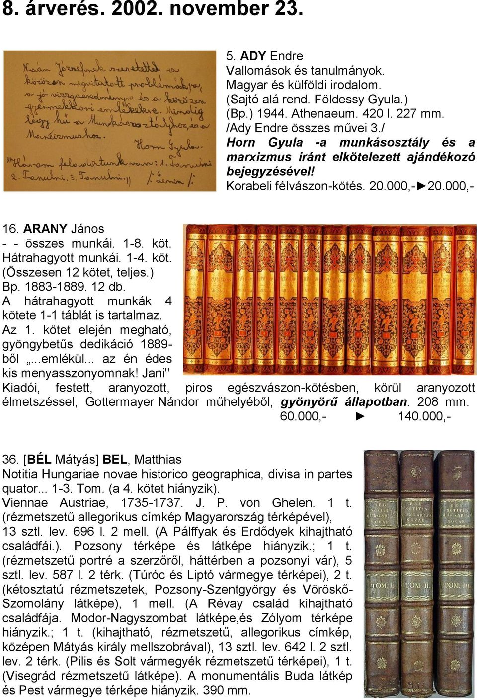 1-4. köt. (Összesen 12 kötet, teljes.) Bp. 1883-1889. 12 db. A hátrahagyott munkák 4 kötete 1-1 táblát is tartalmaz. Az 1. kötet elején megható, gyöngybetűs dedikáció 1889- ből...emlékül.