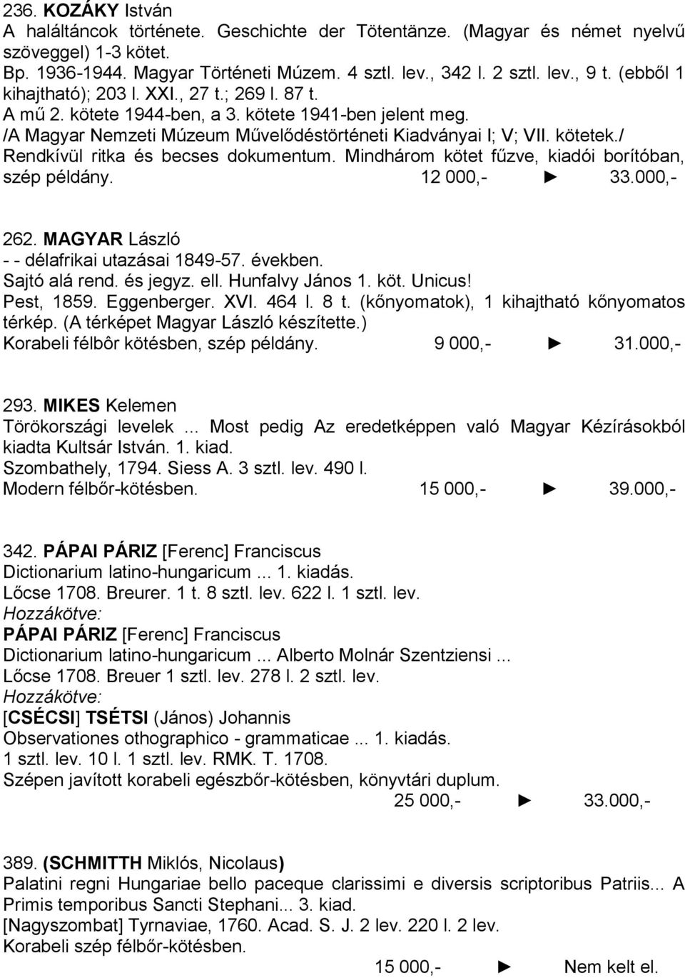 / Rendkívül ritka és becses dokumentum. Mindhárom kötet fűzve, kiadói borítóban, szép példány. 12 000,- 33.000,- 262. MAGYAR László - - délafrikai utazásai 1849-57. években. Sajtó alá rend. és jegyz.