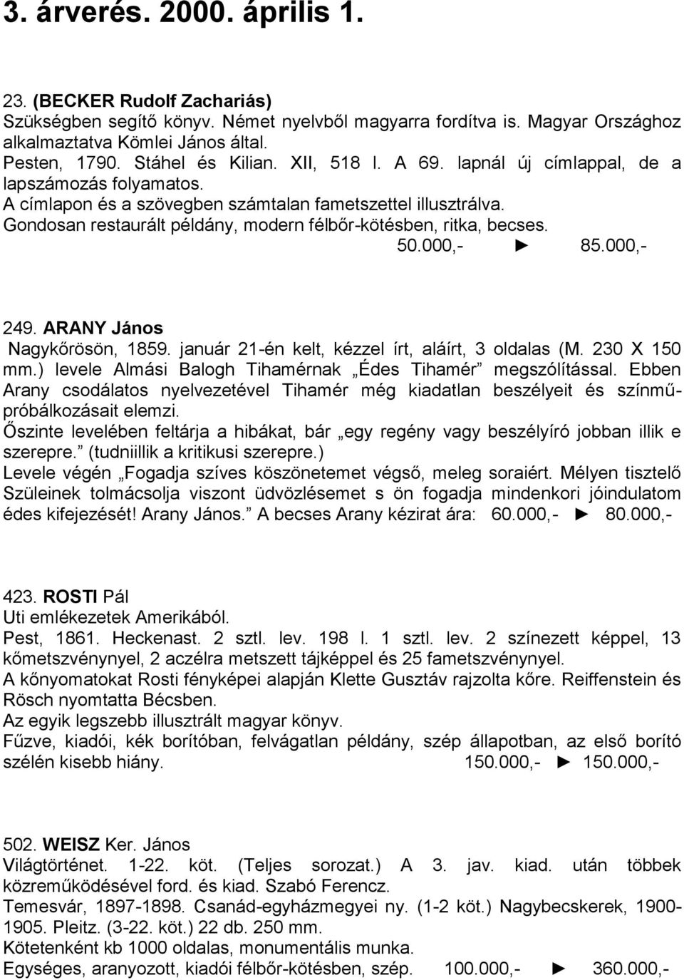 Gondosan restaurált példány, modern félbőr-kötésben, ritka, becses. 50.000,- 85.000,- 249. ARANY János Nagykőrösön, 1859. január 21-én kelt, kézzel írt, aláírt, 3 oldalas (M. 230 X 150 mm.