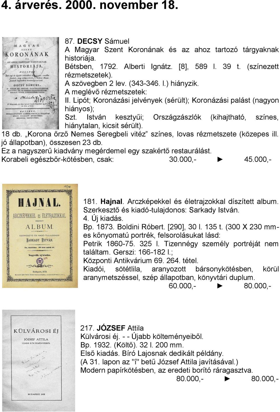 István kesztyűi; Országzászlók (kihajtható, színes, hiánytalan, kicsit sérült). 18 db. Korona őrző Nemes Seregbeli vitéz színes, lovas rézmetszete (közepes ill. jó állapotban), összesen 23 db.