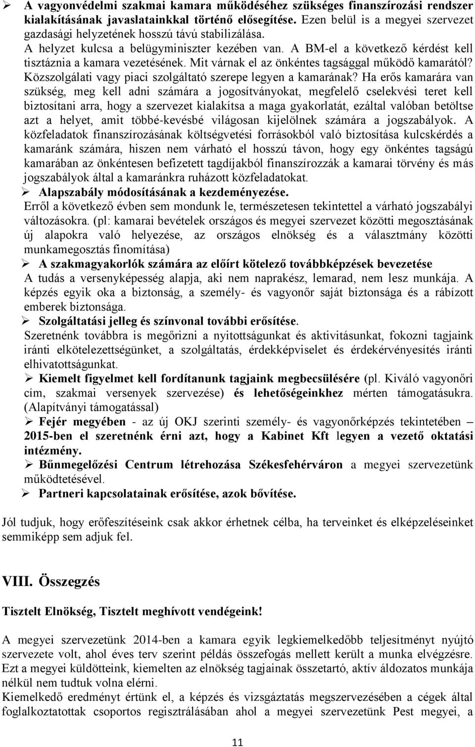 Mit várnak el az önkéntes tagsággal működő kamarától? Közszolgálati vagy piaci szolgáltató szerepe legyen a kamarának?