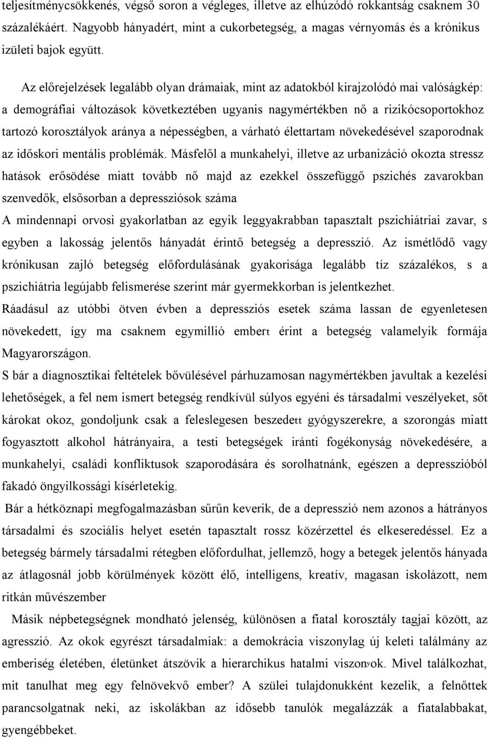 aránya a népességben, a várható élettartam növekedésével szaporodnak az időskori mentális problémák.