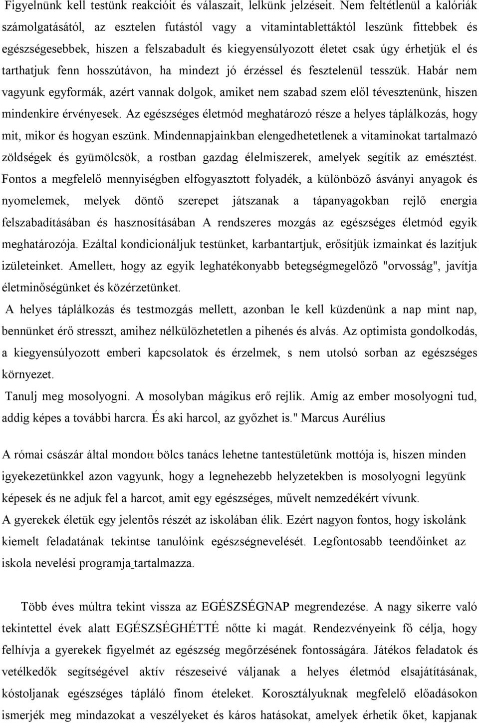 és tarthatjuk fenn hosszútávon, ha mindezt jó érzéssel és fesztelenül tesszük. Habár nem vagyunk egyformák, azért vannak dolgok, amiket nem szabad szem elől tévesztenünk, hiszen mindenkire érvényesek.