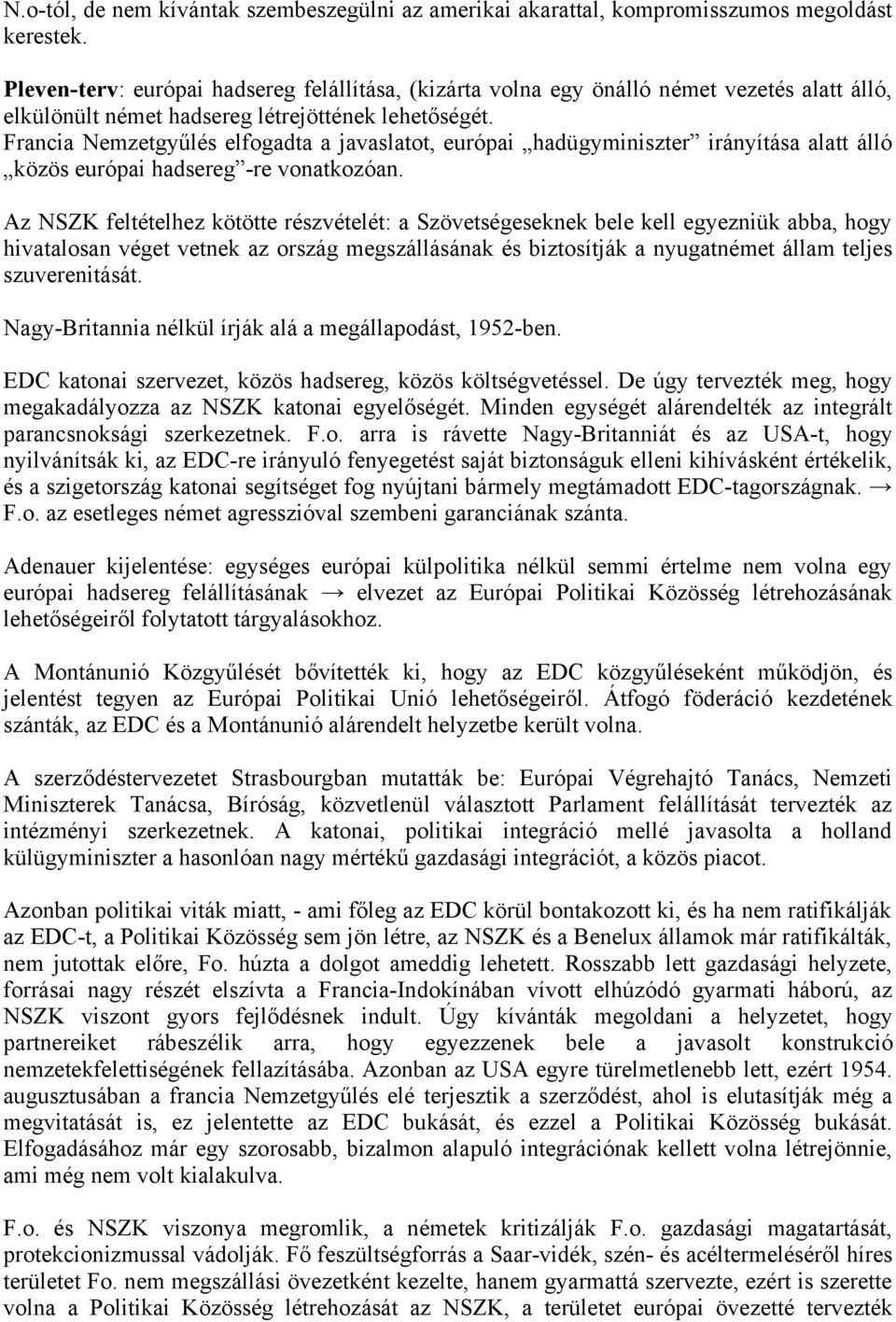 Francia Nemzetgyűlés elfogadta a javaslatot, európai hadügyminiszter irányítása alatt álló közös európai hadsereg -re vonatkozóan.