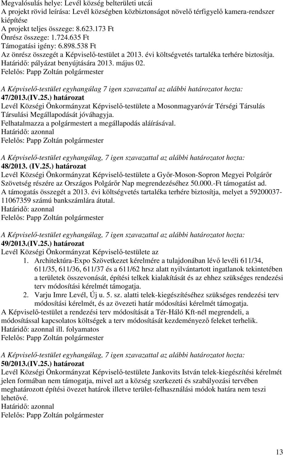 május 02. A Képviselő-testület egyhangúlag 7 igen szavazattal az alábbi határozatot 47/2013.(IV.25.