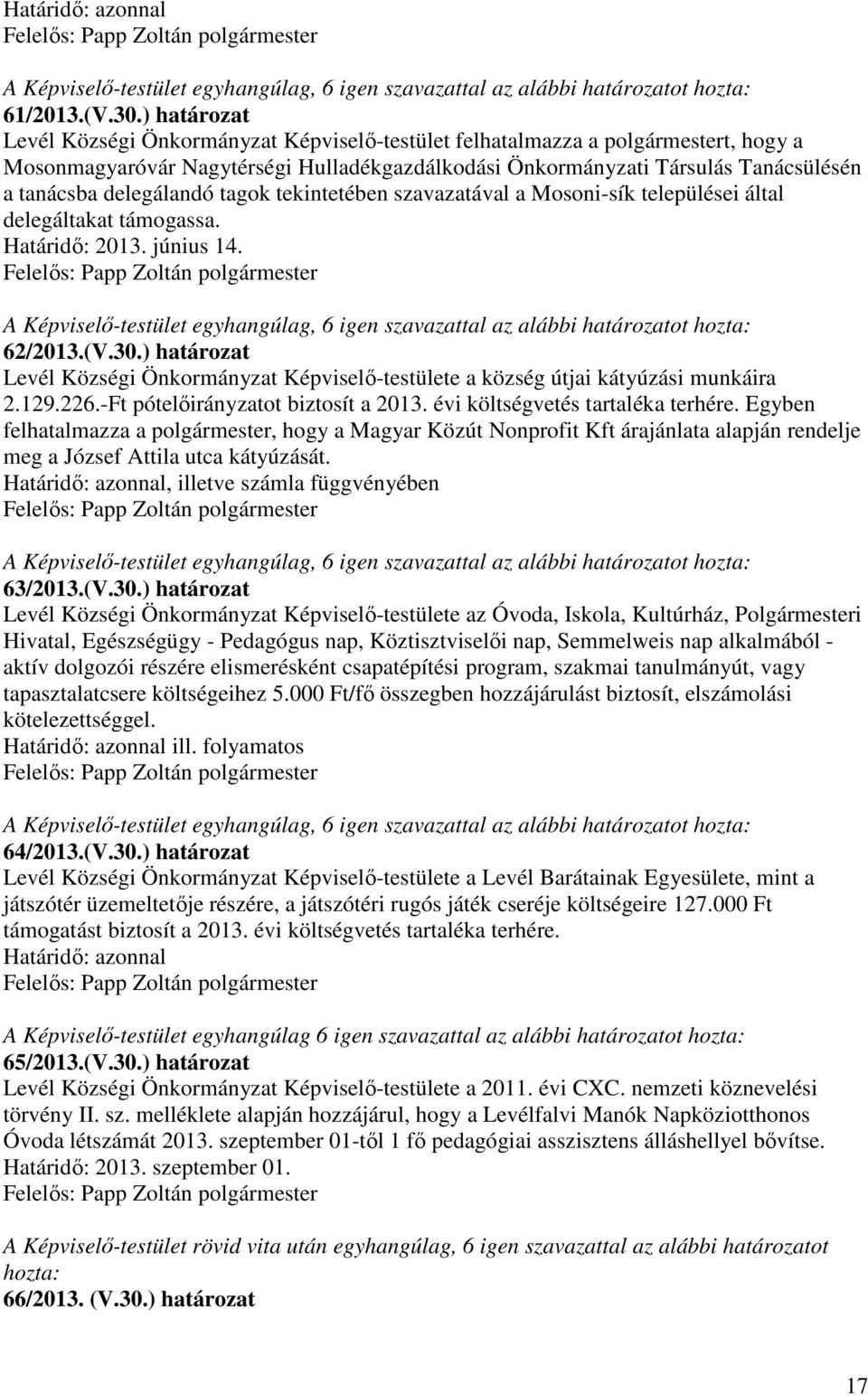 delegálandó tagok tekintetében szavazatával a Mosoni-sík települései által delegáltakat támogassa. Határidő: 2013. június 14. 62/2013.(V.30.