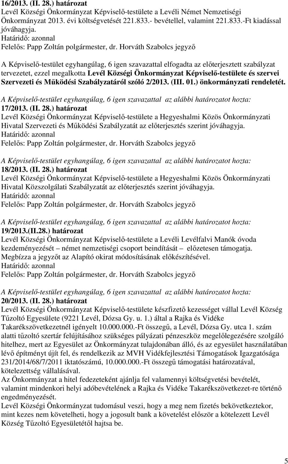 és szervei Szervezeti és Működési Szabályzatáról szóló 2/2013. (III. 01.) önkormányzati rendeletét. 17/2013. (II. 28.