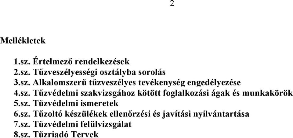 sz. Tűzoltó készülékek ellenőrzési és javítási nyilvántartása 7.sz. Tűzvédelmi felülvizsgálat 8.