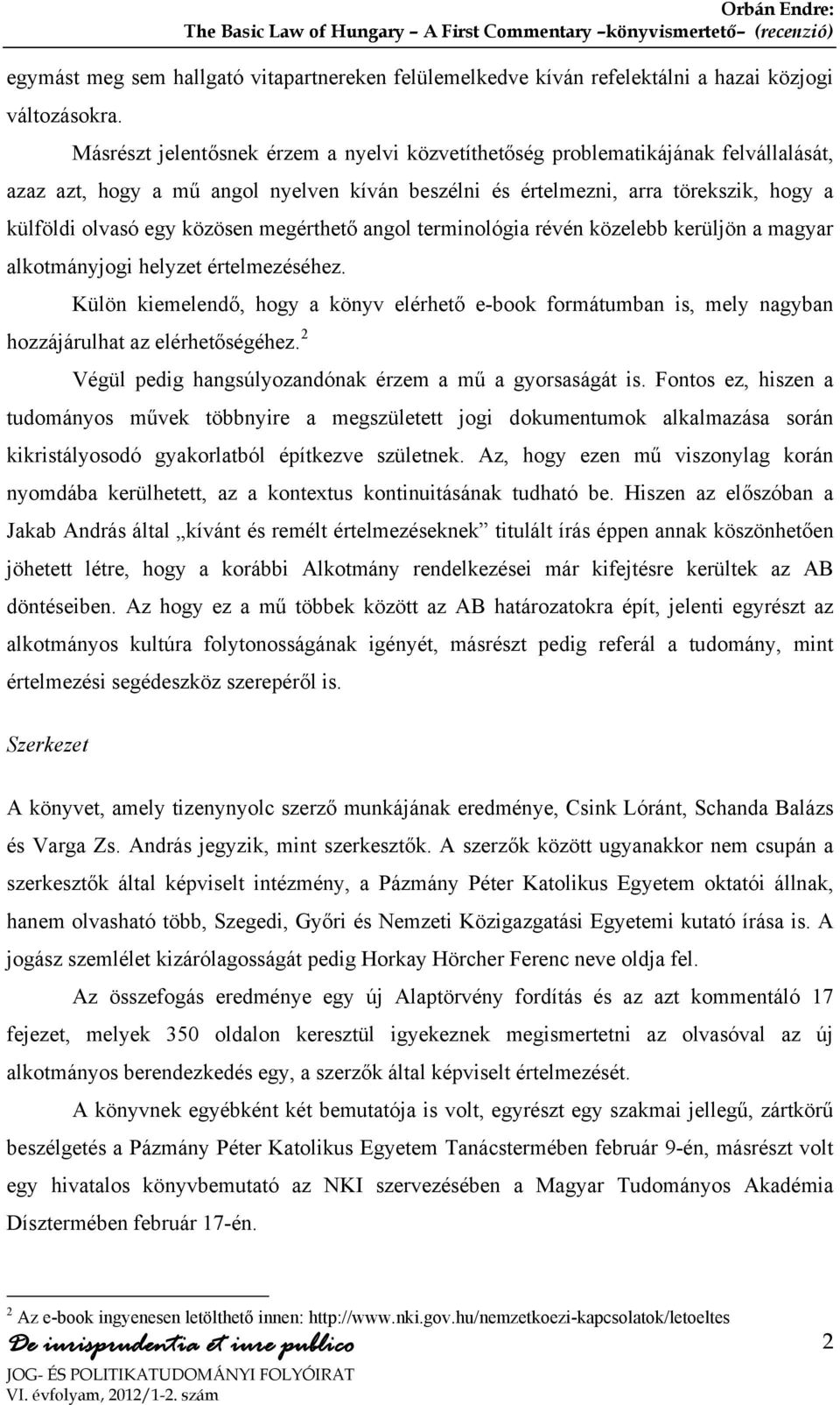 megérthető angol terminológia révén közelebb kerüljön a magyar alkotmányjogi helyzet értelmezéséhez.