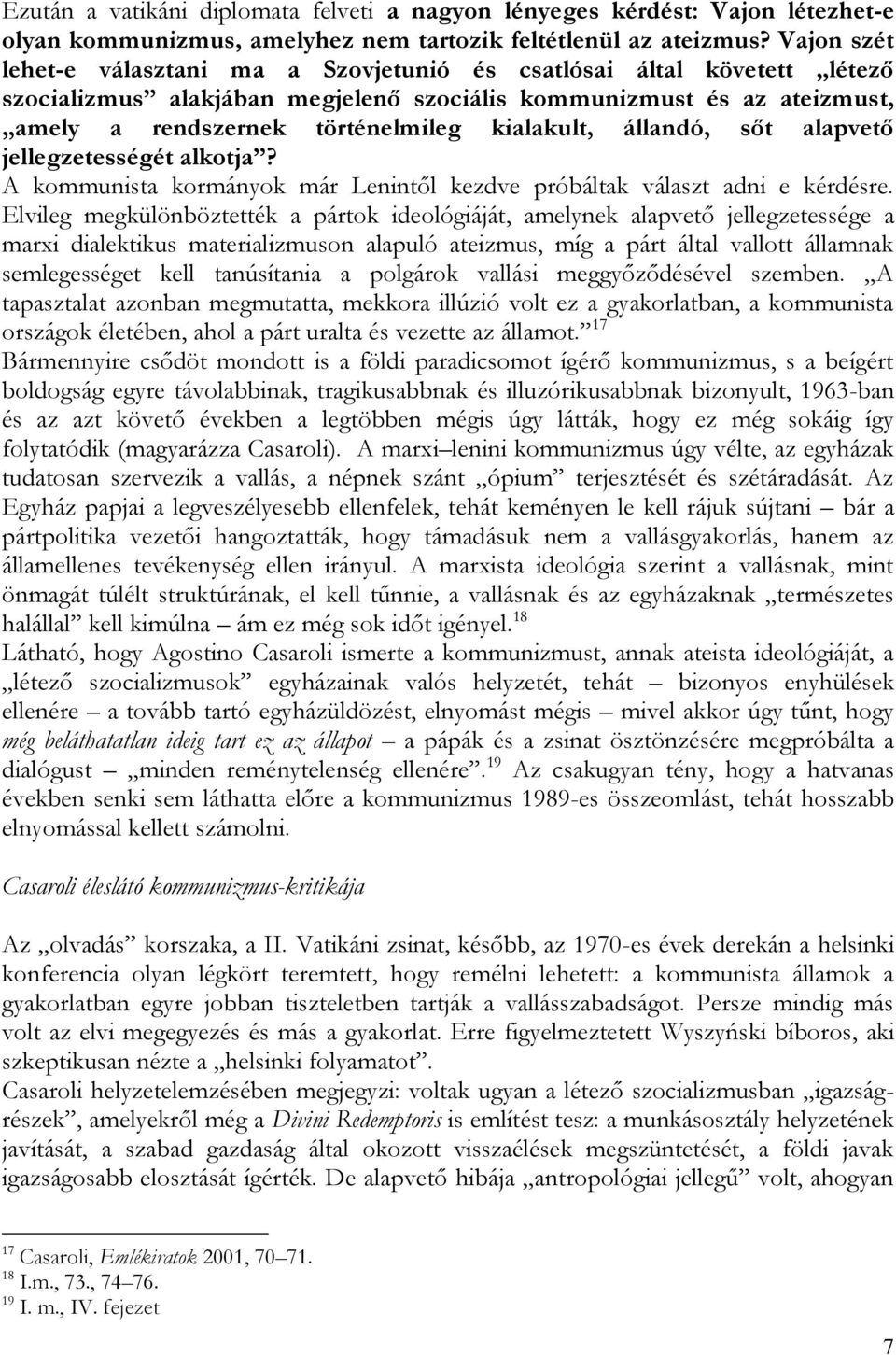 állandó, sőt alapvető jellegzetességét alkotja? A kommunista kormányok már Lenintől kezdve próbáltak választ adni e kérdésre.